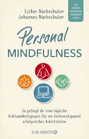 Personal Mindfulness: So gelingt dir eine tägliche Achtsamkeitspraxis für ein tiefenentspannt erfolgreiches Arbeitsleben. Mit heraustrennbarem Trainingsplan ... praktische Umsetzung im (Berufs-) Alltag