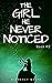 THE GIRL HE NEVER NOTICED: Unexpected Hate