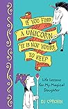 If You Find a Unicorn, It Is Not Yours to Keep by DJ Corchin If You Find a Unicorn, It Is Not Yours to Keep by DJ Corchin