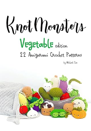 Knotmonsters: Vegetable edition: 22 Amigurumi Crochet Patterns