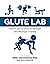 Glute Lab: The Art and Science of Strength and Physique Training