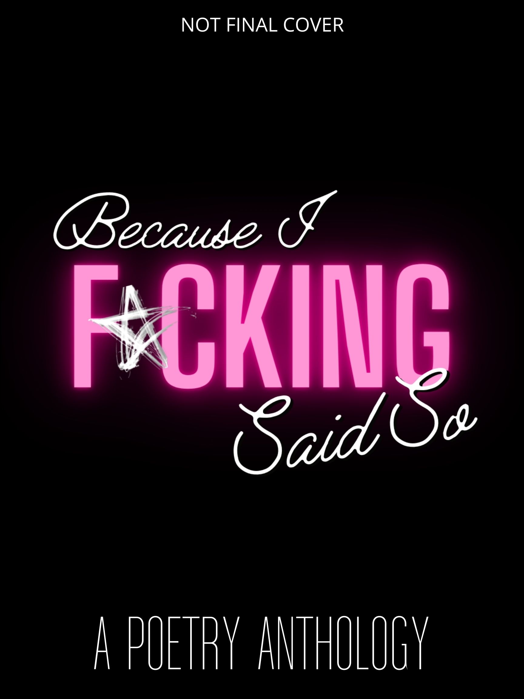 Because I F*cking Said So: A Poetry Anthology Collection