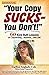 Your Copy Sucks - You Don't!: 60 Kick-Butt Lessons on Copywriting... Business... and Life!