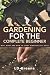 Gardening For Complete Beginners by LD Greens