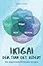 Ikigai - Der Sinn des Lebens: Die wegweisende Philosophie aus Japan, mit der du deiner eigenen Bestimmung folgen und deine Passion mit Leichtigkeit leben kannst! (German Edition)