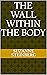 The Wall within The Body