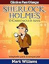 Sherlock Holmes: Sherlock Para Crianças: O Carbúnculo Azul (Clássicos Para Crianças Sherlock Holmes Livro 1) (Portuguese Edition)