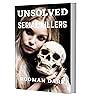 Unsolved Serial Killers: A collection of unsolved mysteries: unidentified serial murders, cold cases, and the Darkest Minds of Our Time and true murders of the World