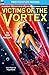 Victims of the Vortex & The...
