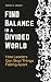 Find Balance in a Divided World by Connor C. Jackson