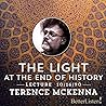 The Light at the End of History by Terence McKenna The Light at the End of History by Terence McKenna