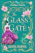 The Glass Gate: A Retelling of Cinderella (Faerie Tale Romances)
