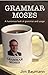 Grammar Moses: A humorous look at grammar and usage