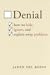 Denial: How We Hide, Ignore, and Explain Away Problems