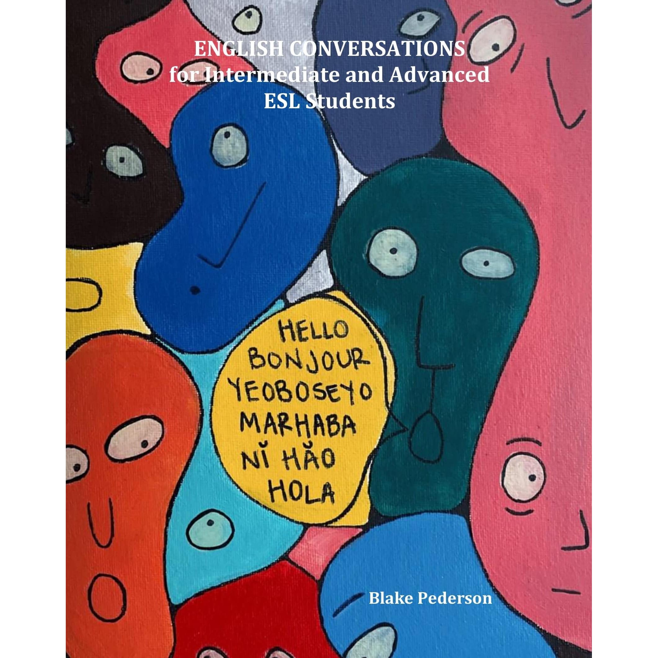 English Conversations for Intermediate and Advanced ESL Students by Blake  Pederson