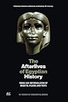 The Afterlives of Egyptian History: Reuse and Reformulation of Objects, Places, and Texts The Afterlives of Egyptian History: Reuse and Reformulation of Objects, Places, and Texts