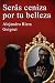Serás ceniza por tu belleza...