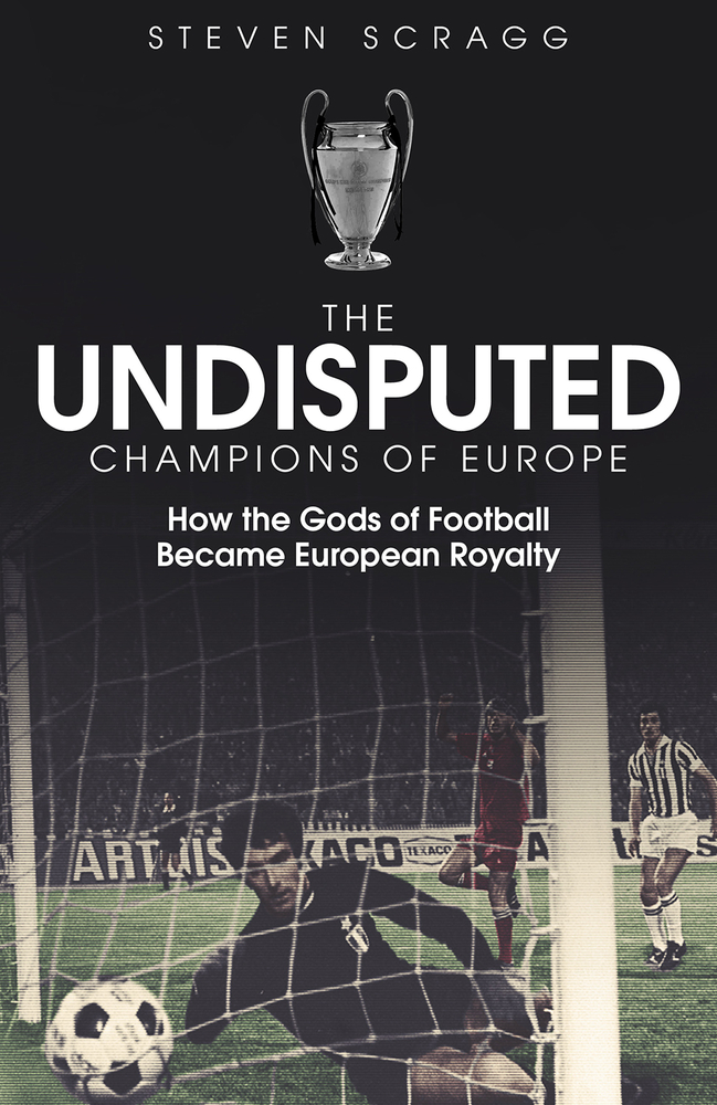The Undisputed Champions of Europe: How the Gods of Football Became European Royalty (Hardcover)