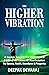 The Higher Vibration: A Jou...
