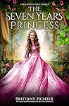 The Seven Years Princess by Brittany Fichter