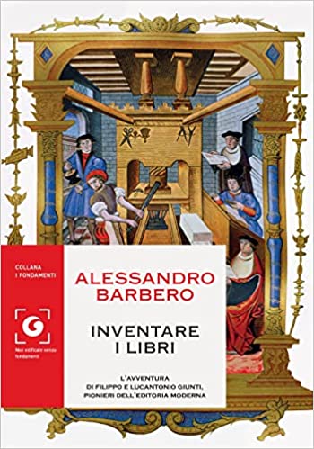Inventare i libri. L'avventura di Filippo e Lucantonio Giunti, pionieri dell'editoria moderna (Hardcover)