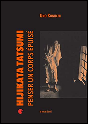 Hijikata Tatsumi - Penser un corps épuisé (Paperback)