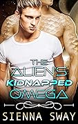 The Alien&#x27;s Kidnapped Omega (The Alien&#x27;s Omega #1) 