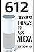 Alexa: Funniest Things To Ask Alexa (The Unknown Question Which You Don't Know (Amazon Echo, Amazon Dot))