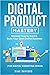 Digital Product Mastery: Di...