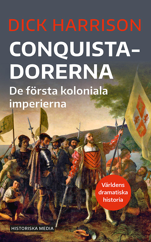 Conquistadorerna: De första koloniala imperierna (Världens dramatiska historia)