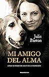 Mi amigo del alma/ Dog Medicine: Cómo mi perro me salvó de la depresión/ How My Dog Saved Me from Myself (Spanish Edition) Mi amigo del alma/ Dog Medicine: Cómo mi perro me salvó de la depresión/ How My Dog Saved Me from Myself (Spanish Edition)