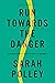 Run Towards the Danger: Confrontations with a Body of Memory