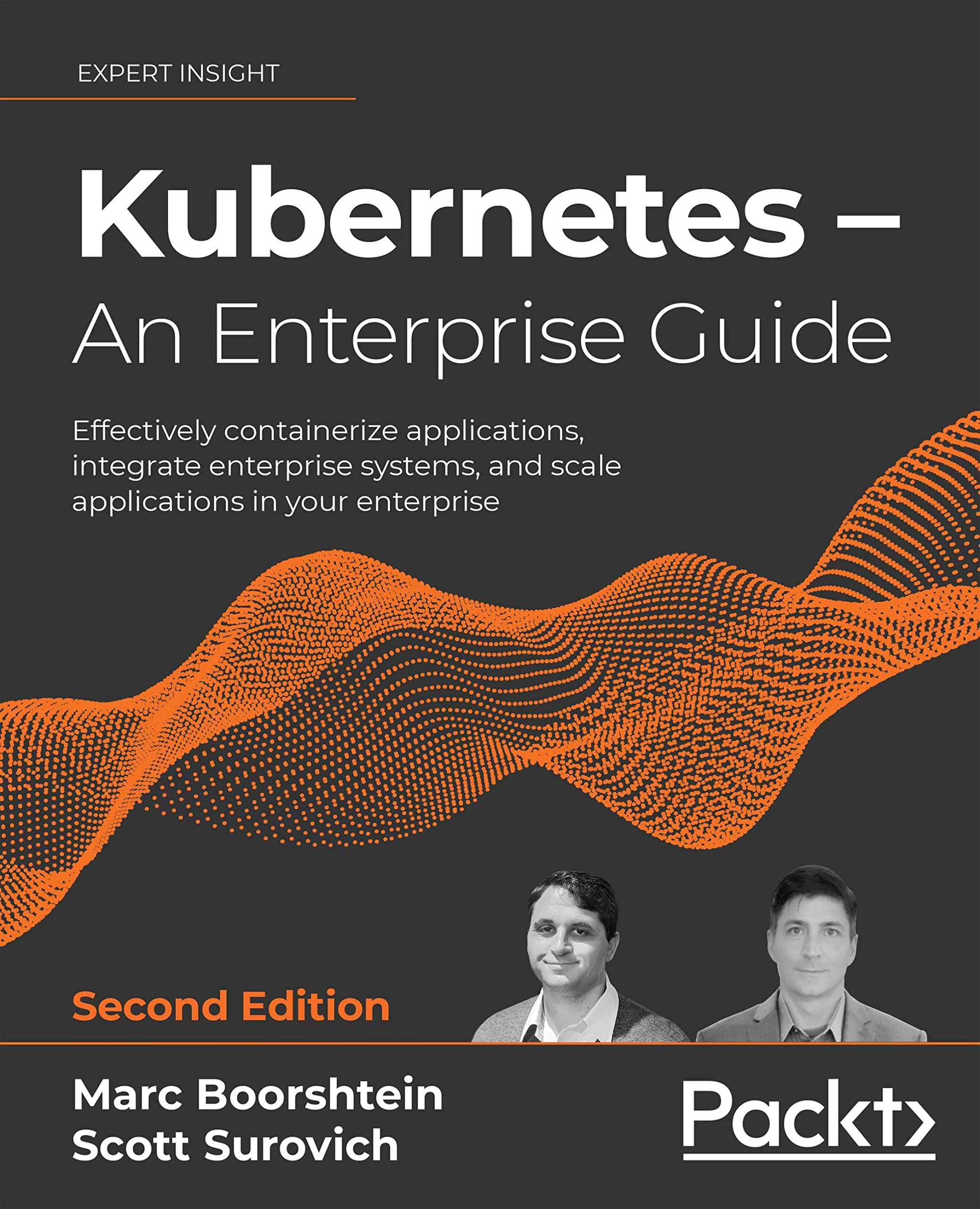Kubernetes – An Enterprise Guide: Effectively containerize applications, integrate enterprise systems, and scale applications in your enterprise (Kindle Edition)