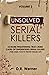 Unsolved Serial Killers: 10 More Frightening True Crime Cases Of Unidentified Serial Killers (The Ones You've Never Heard Of) Volume 2
