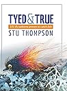 Tyed and True: 101 Fly Patterns Proven to Catch Fish