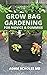 GROW BAG GARDENING FOR NOVICE & DUMMIES  by Adam Scholes
