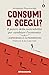 Consumi o scegli? Il potere della sostenibilità per cambiare ... by Alessandro Franceschini