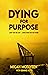 Dying for Purpose by Micah McElveen