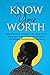 Know Your Worth: How to be more confident in life, taking control of your own destiny, living a life of purpose, and above all discovering your real value.