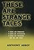 These Are Strange Tales