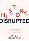 History, Disrupted: How Social Media and the World Wide Web Have Changed the Past