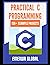 Practical C Projects For Beginners: 138+ Practical C Programming Practices And Projects
