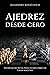 Ajedrez desde cero: Técnicas secretas para jugar como un Gran Maestro (Ajedrez para todos) (Spanish Edition)