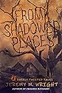 From Shadowed Places by Jeremy M. Wright