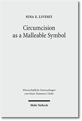 Circumcision as a Malleable Symbol (Wissenschaftliche Untersuchungen Zum Neuen Testament 2.Reihe)