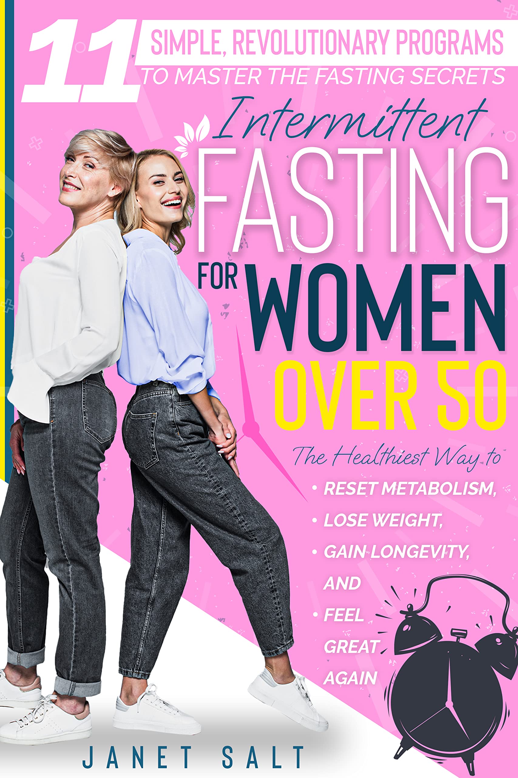 Intermittent Fasting for Women Over 50: 11 Simple, Revolutionary Programs to Master the Fasting Secrets. The Healthiest Way to Reset Metabolism, Lose Weight, Gain Longevity, and Feel Great Again (Kindle Edition)