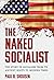 The Naked Socialist: Socialism Taught with The 5000 Year Leap Principles (The Naked Series Book 3)