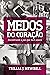 Medos do coração: encontrando a paz que você anseia (Portuguese Edition)
