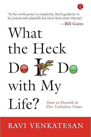 What The Heck Do I Do With My Life? How To Flourish In Our Turbulent Times