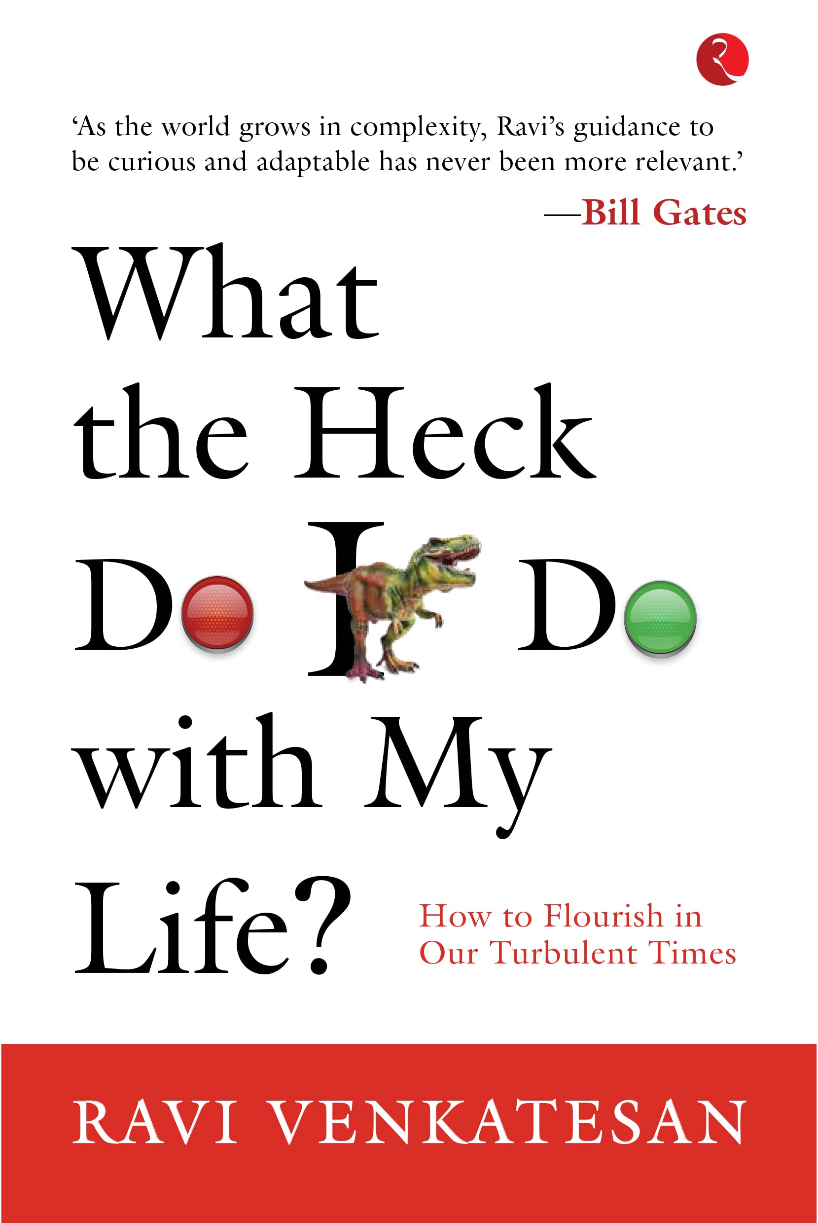 What The Heck Do I Do With My Life? How To Flourish In Our Turbulent Times (Kindle Edition)